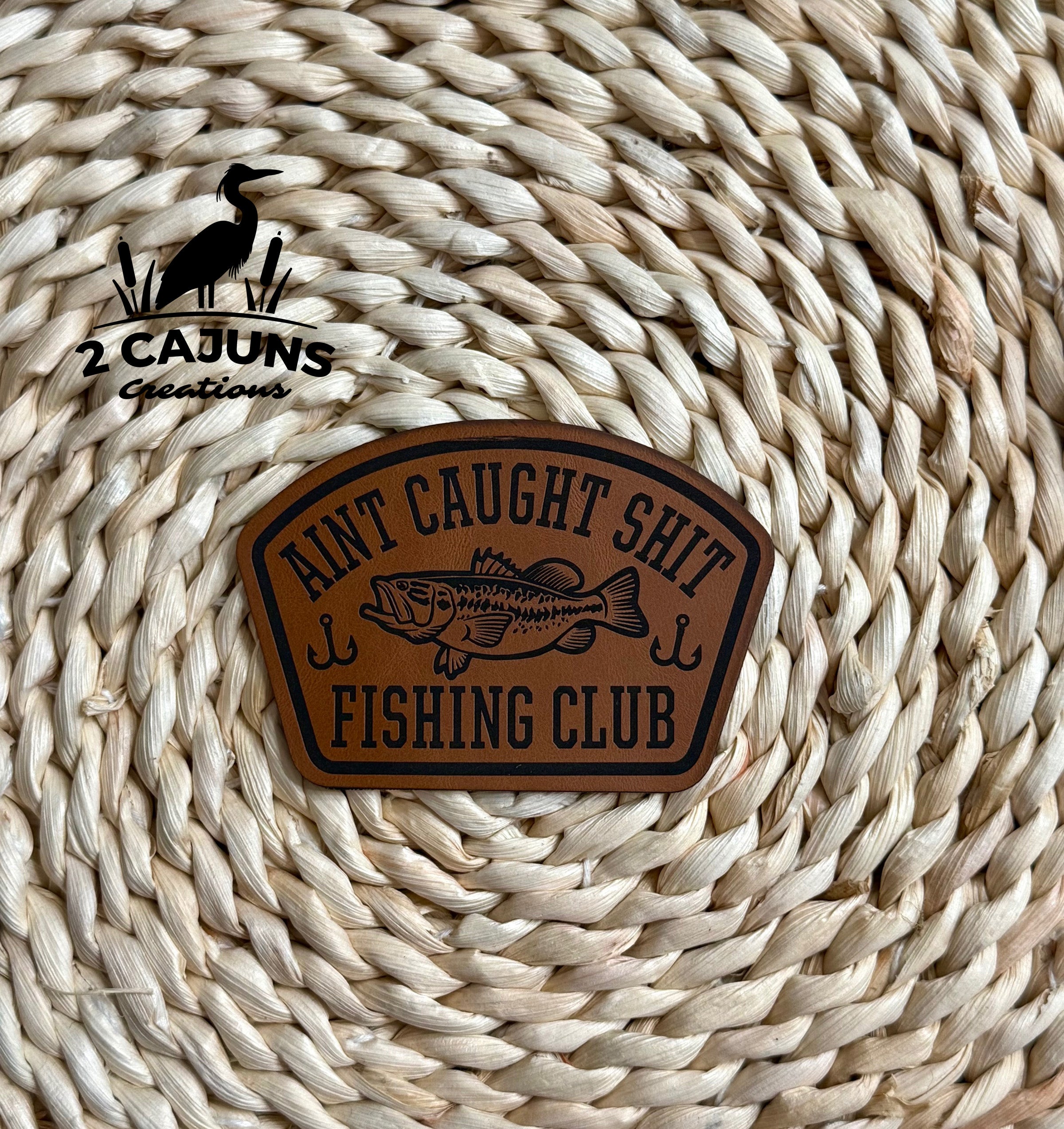 Ain't Caught Shit Fishing Club Engraved Leatherette Hat Patch (Copy)