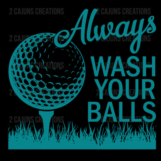 Always Wash Your Balls - Funny Golf DTF Transfer