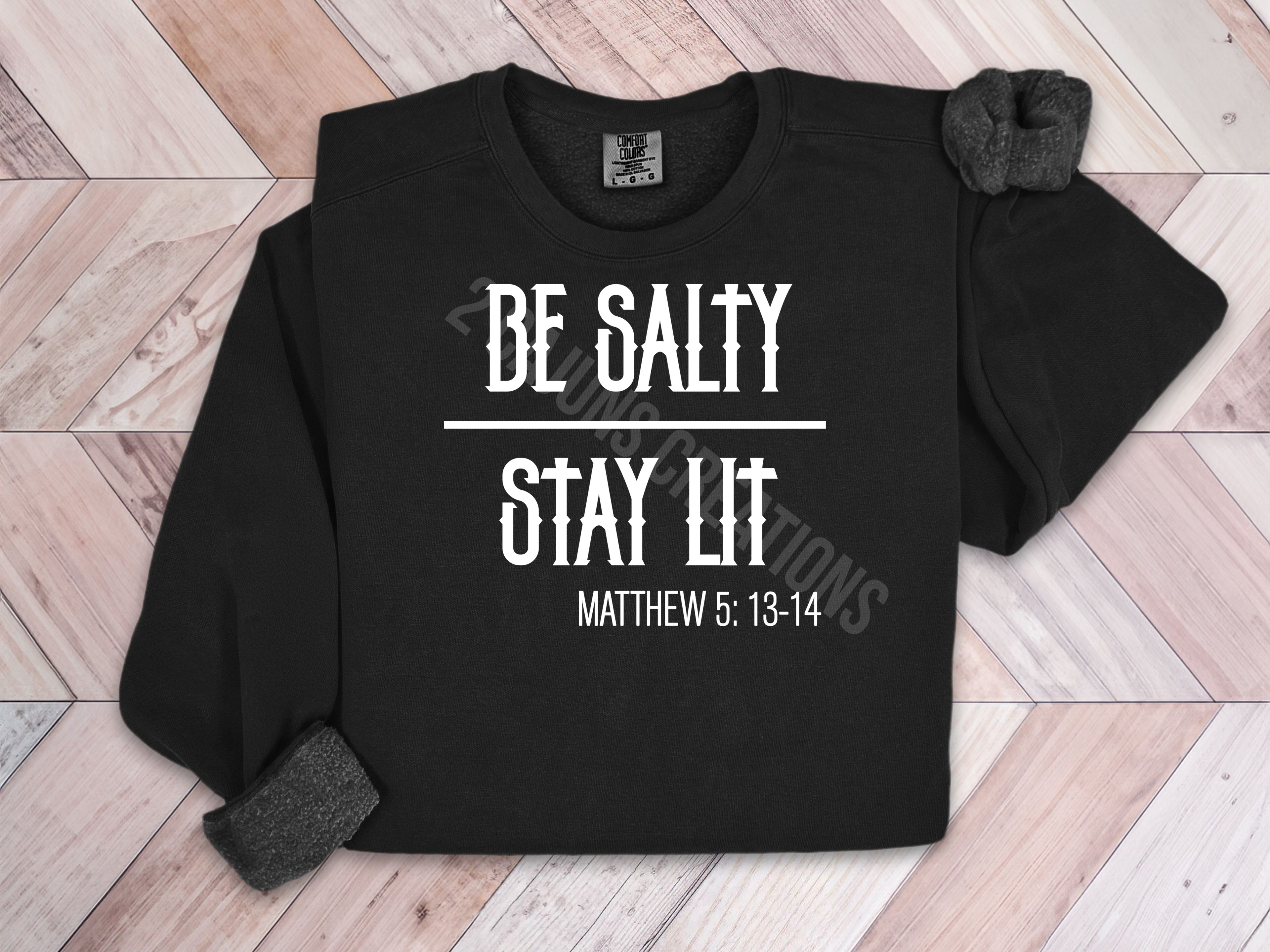 Be Salty Stay Lit Sweatshirt  - Matthew 5: 13-14 - Vintage Look Garment Dyed Comfort Colors (TM) Brand - Christian Faith Based Sweatshirt