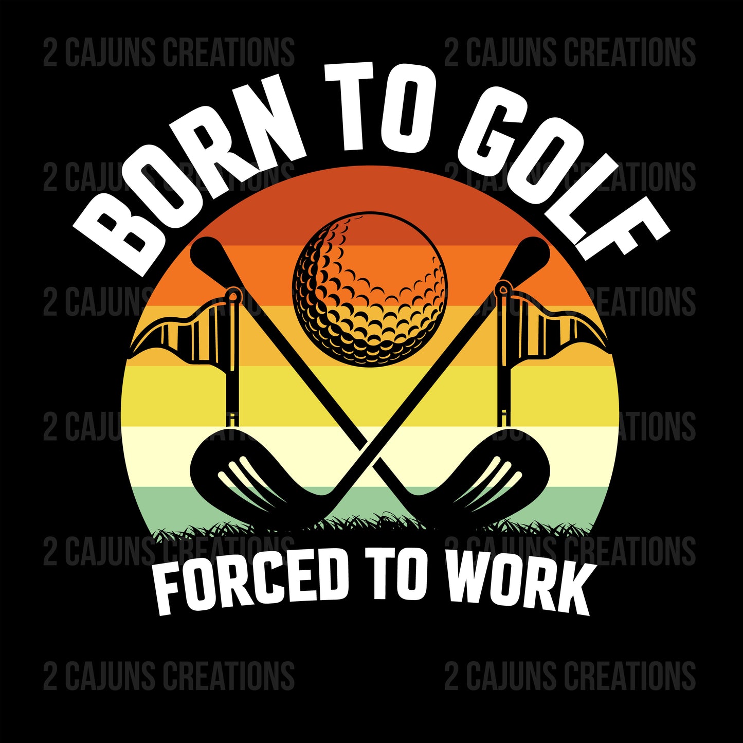 Born to Golf Forced to Work - Golf DTF Transfer