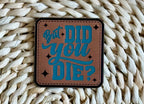 But Did You? Acrylic Laser Engraved Hat Patch