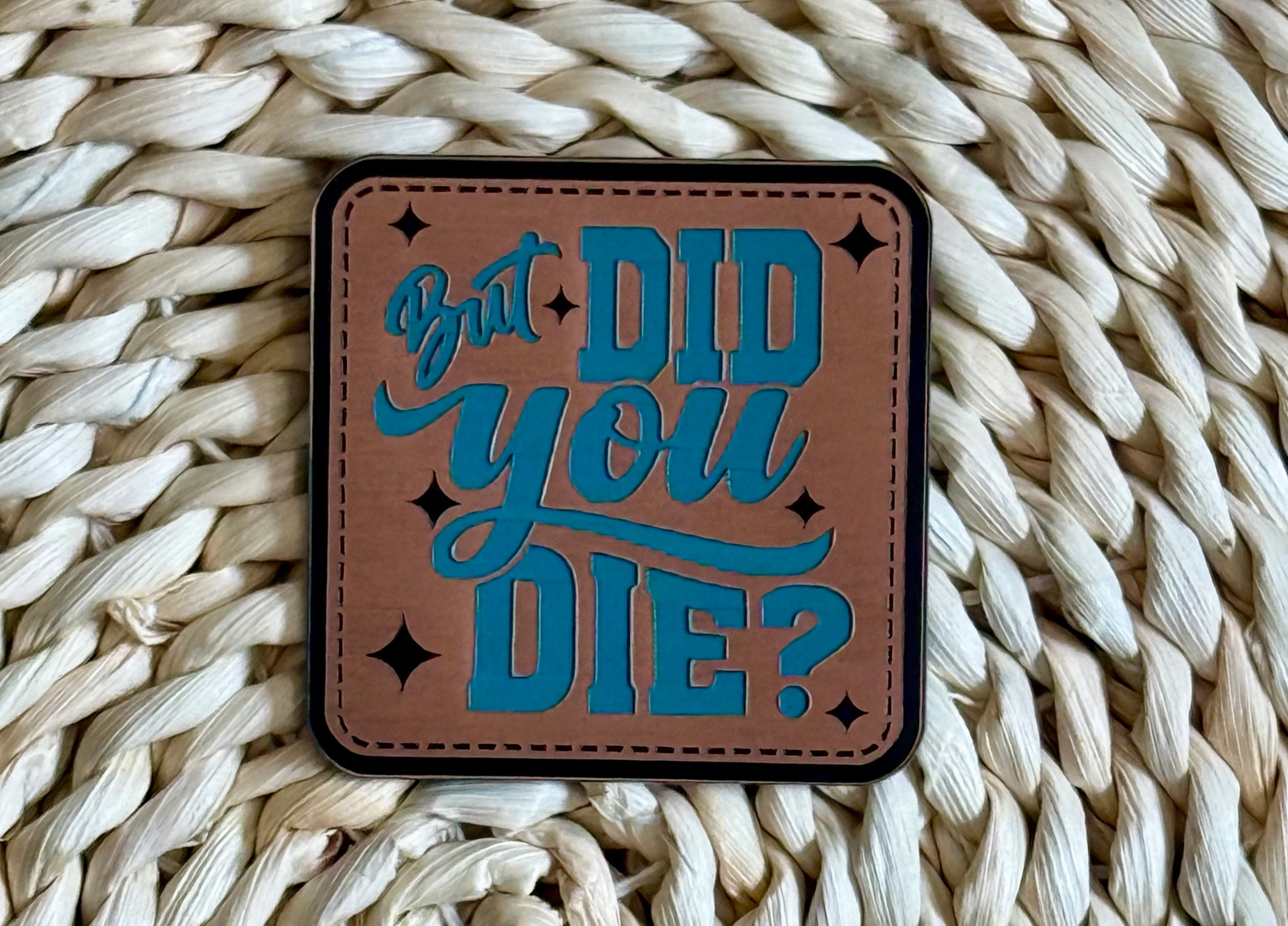 But Did You? Acrylic Laser Engraved Hat Patch