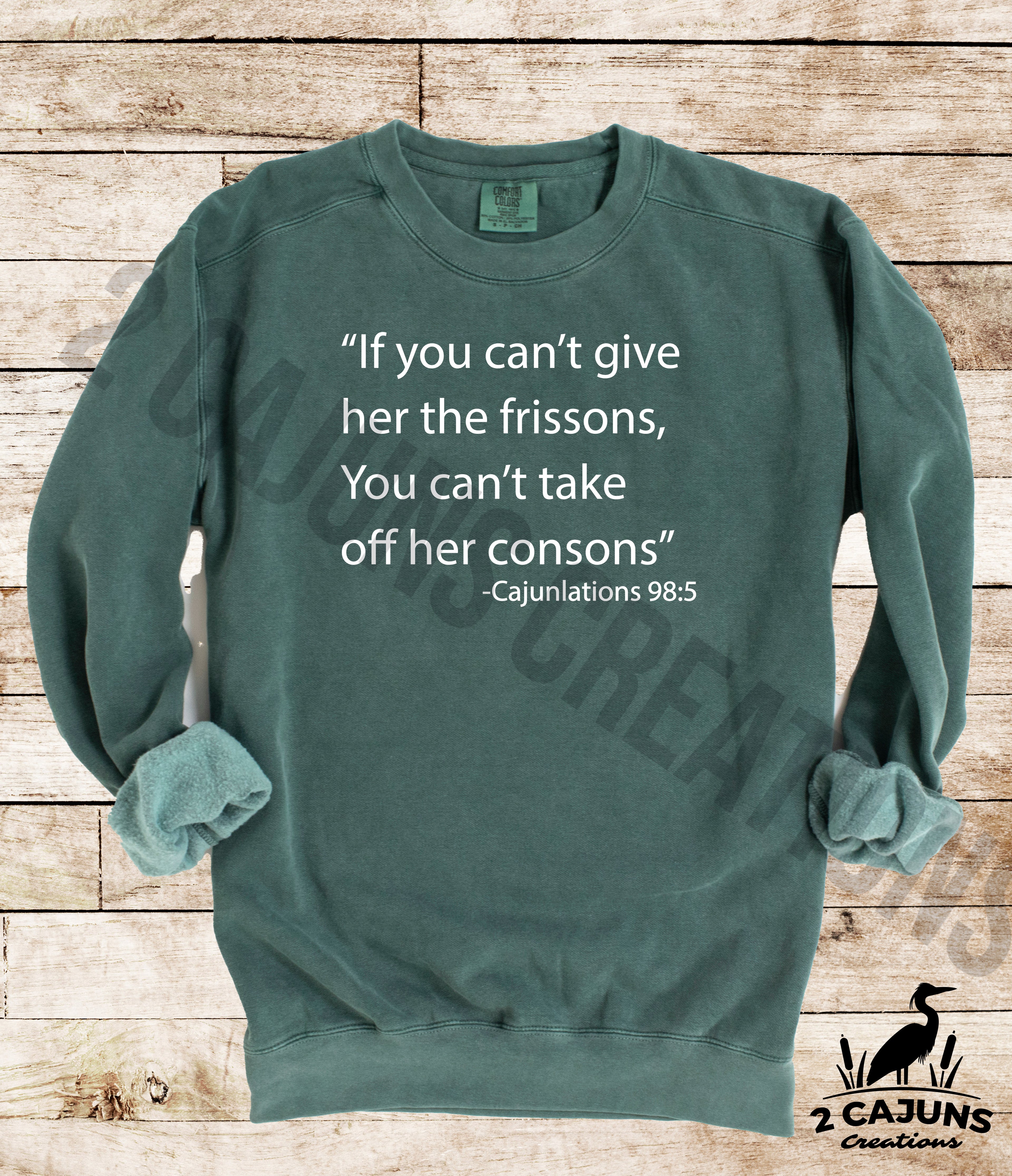 Cajunlations Sweatshirt - Funny Things Cajuns Say - Frissons & Consons Comfort Colors(TM) Multiple Colors Available