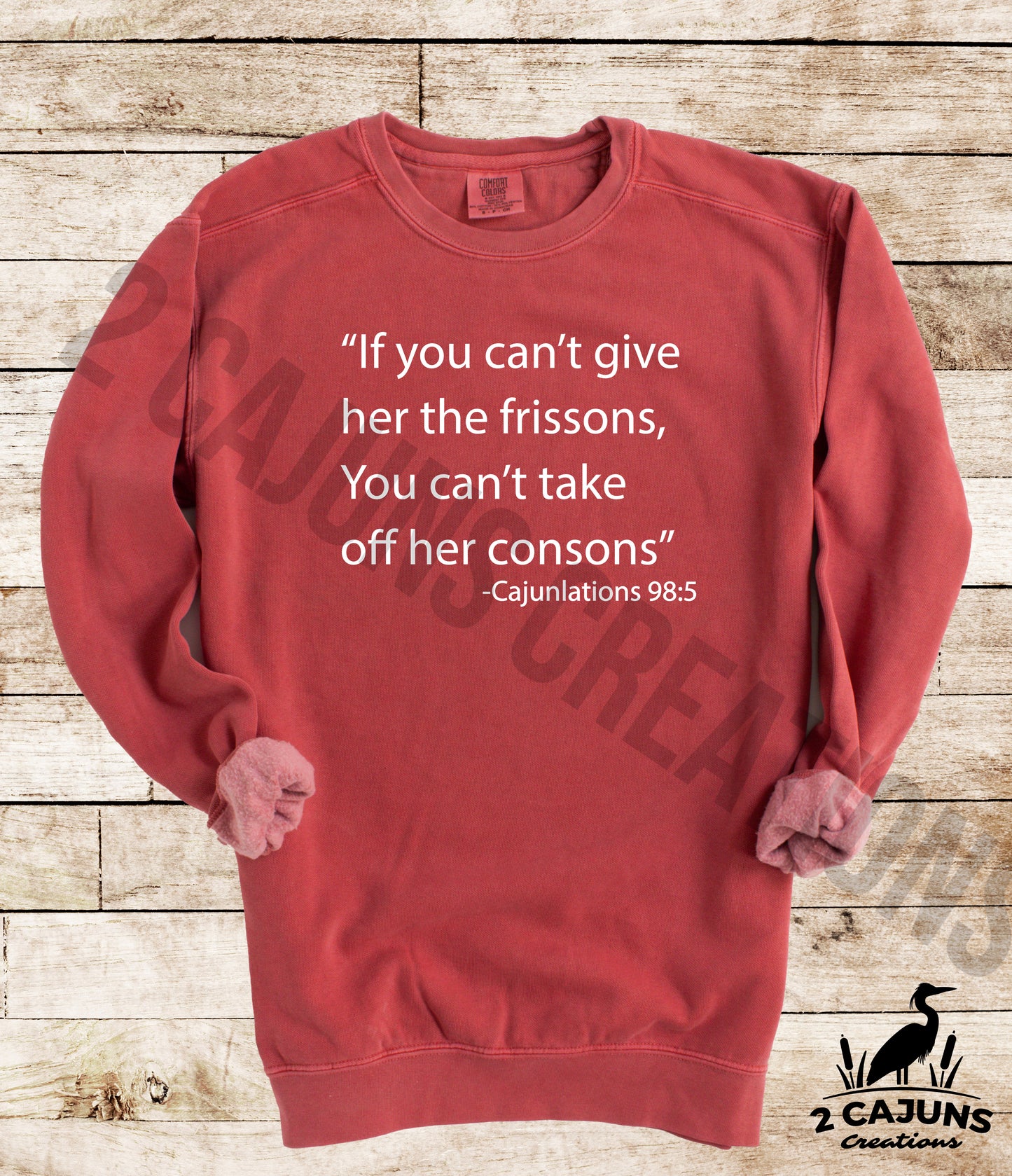 Cajunlations Sweatshirt - Funny Things Cajuns Say - Frissons & Consons Comfort Colors(TM) Multiple Colors Available