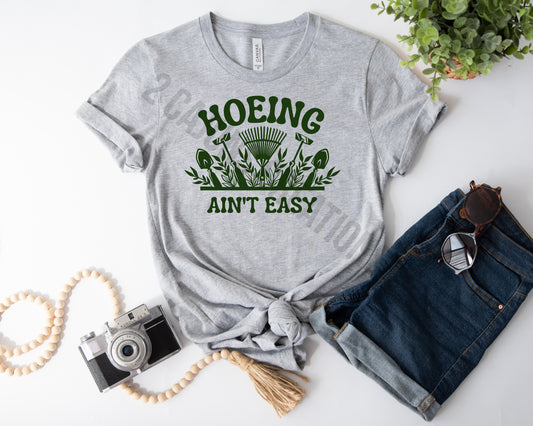 Hoeing Ain't Easy Tshirt - Gardening Tshirt - Funny