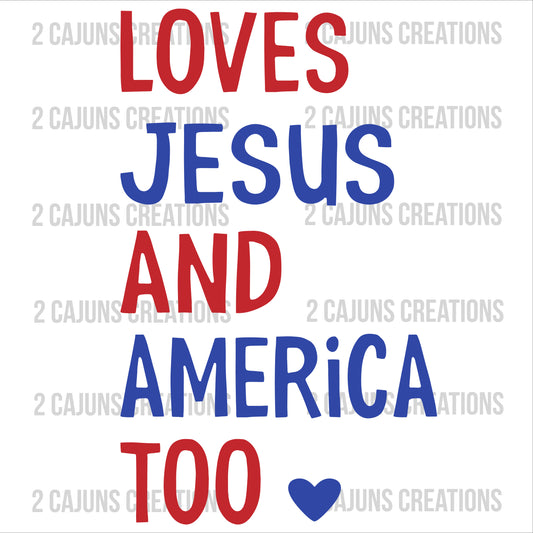 Patriotic Loves Jesus and America Too with Heart - July 4th - Independence Day - DTF Transfer