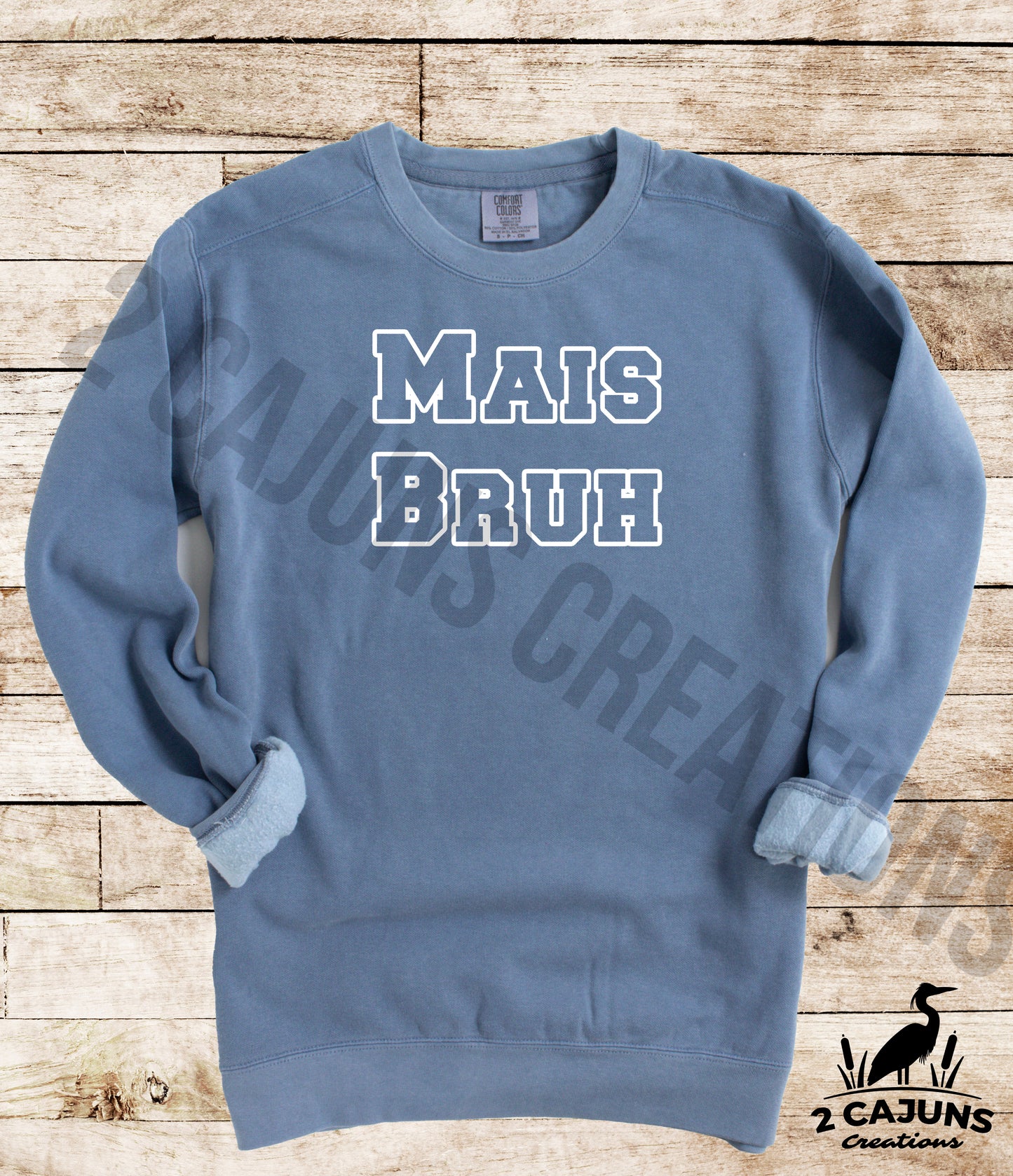 Mais Bruh Sweatshirt - Funny Things Cajuns Say - Comfort Colors(TM) Multiple Colors Available