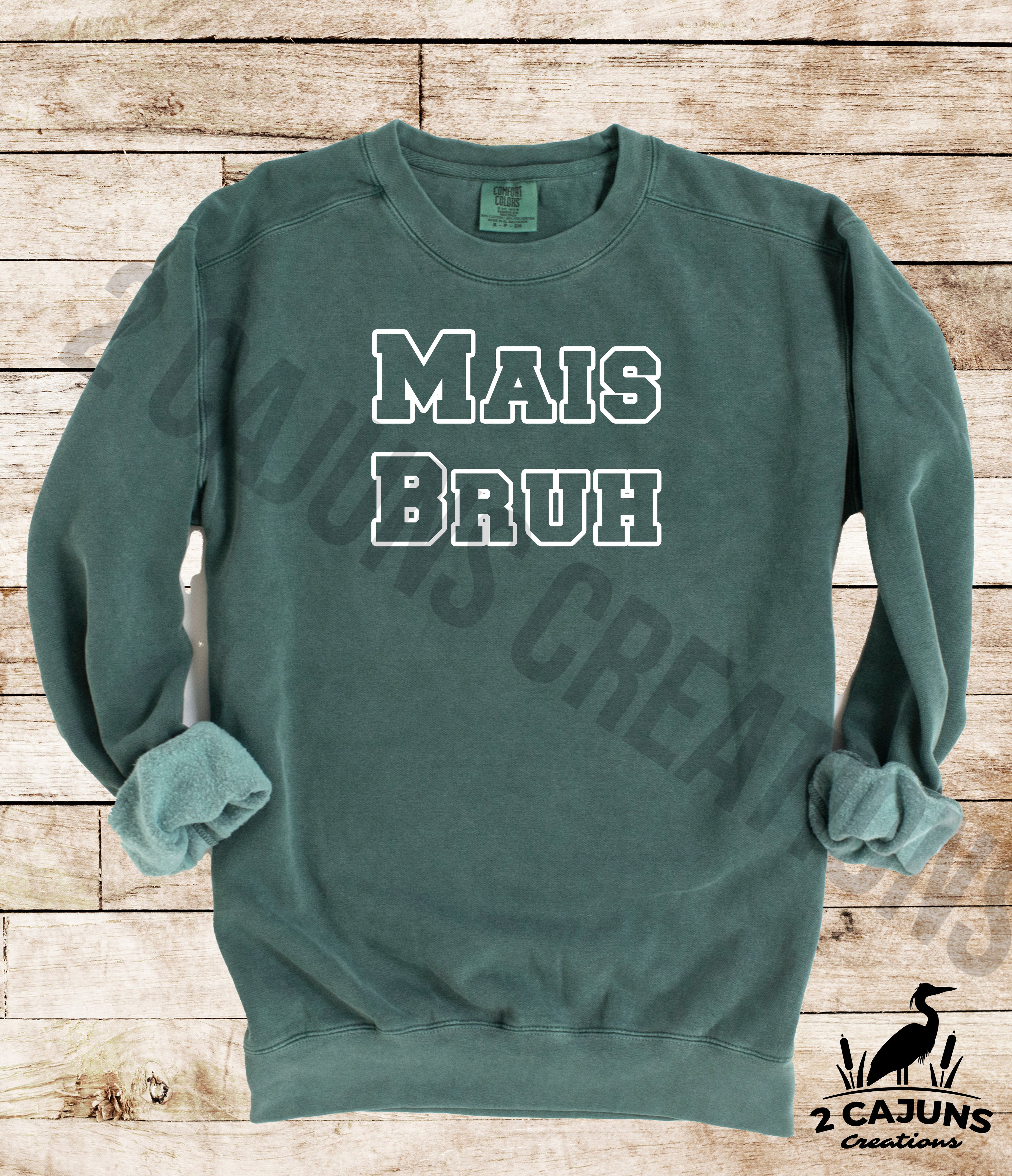 Mais Bruh Sweatshirt - Funny Things Cajuns Say - Comfort Colors(TM) Multiple Colors Available