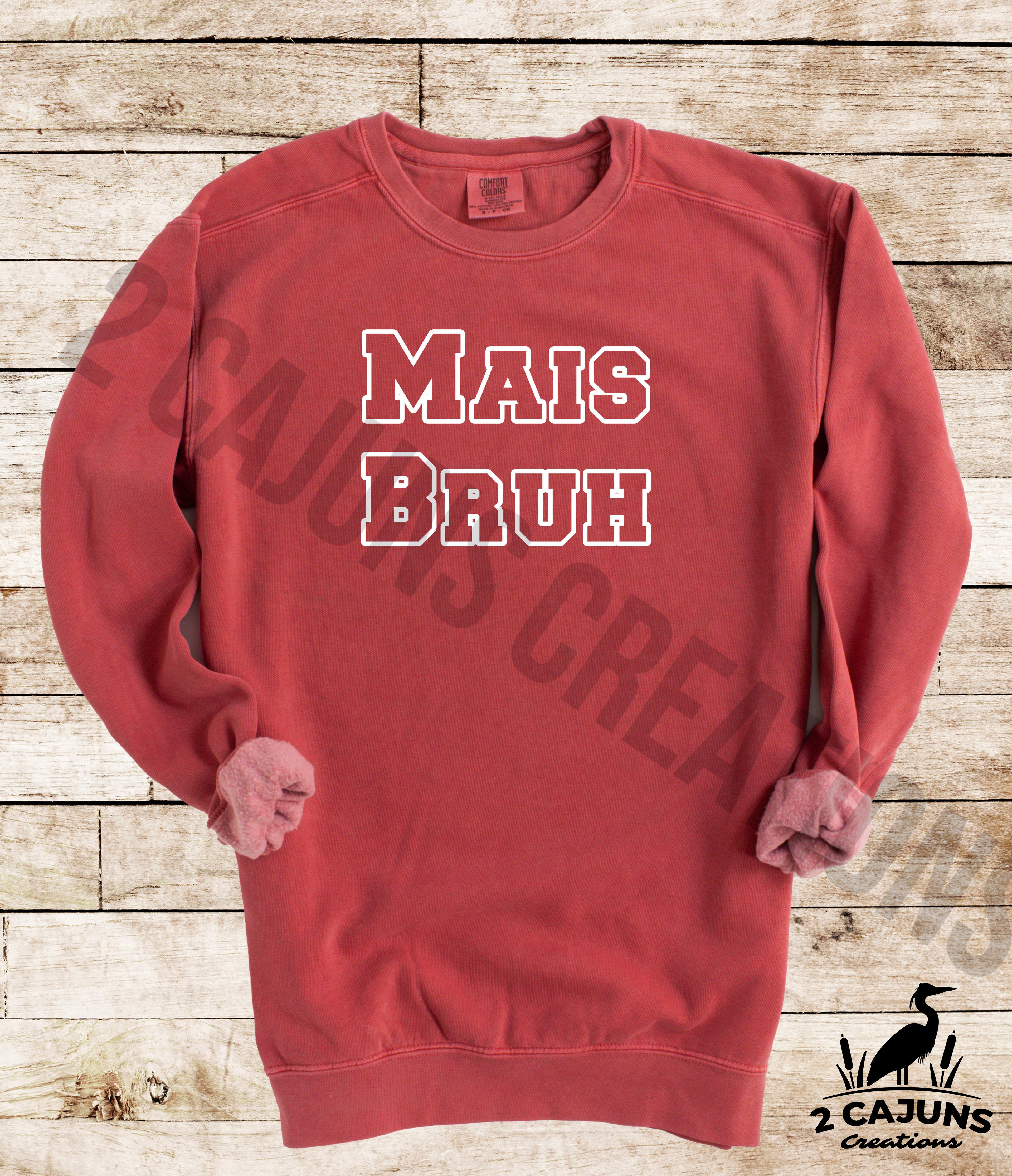 Mais Bruh Sweatshirt - Funny Things Cajuns Say - Comfort Colors(TM) Multiple Colors Available