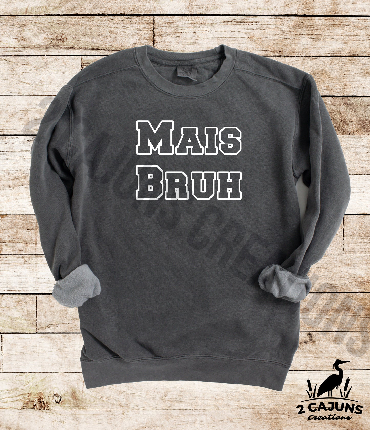 Mais Bruh Sweatshirt - Funny Things Cajuns Say - Comfort Colors(TM) Multiple Colors Available