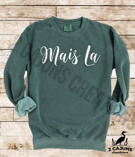 Mais La Sweatshirt - Funny Things Cajuns Say - Comfort Colors(TM) Multiple Colors Available