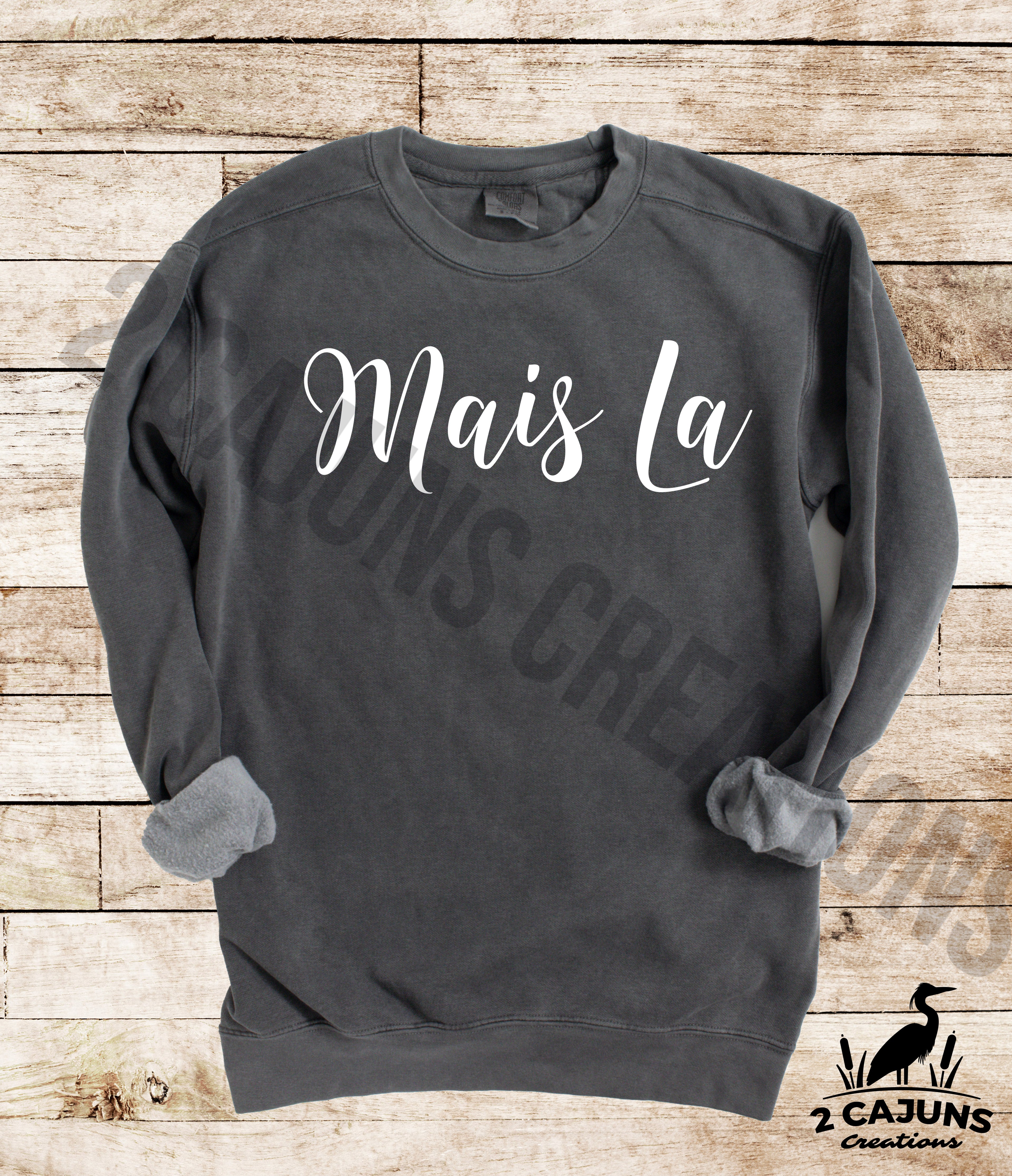 Mais La Sweatshirt - Funny Things Cajuns Say - Comfort Colors(TM) Multiple Colors Available