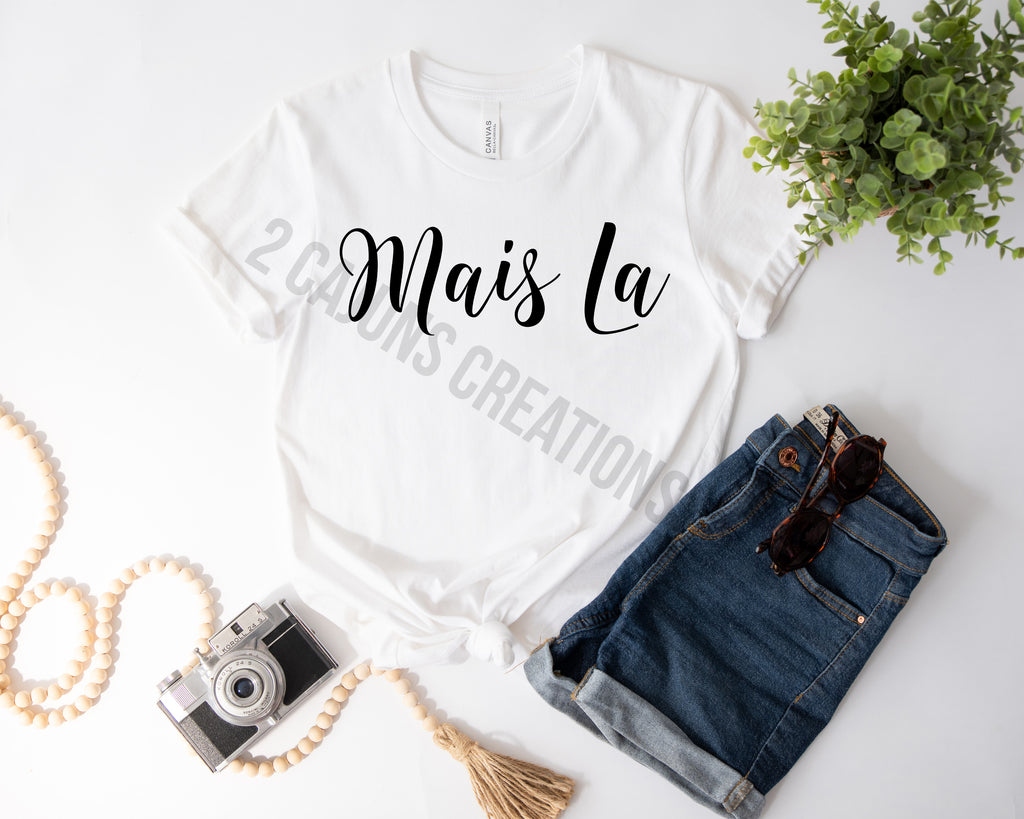 Mais La Tshirt - Funny Things Cajuns Say - Louisiana Tshirt - Unisex Sizing