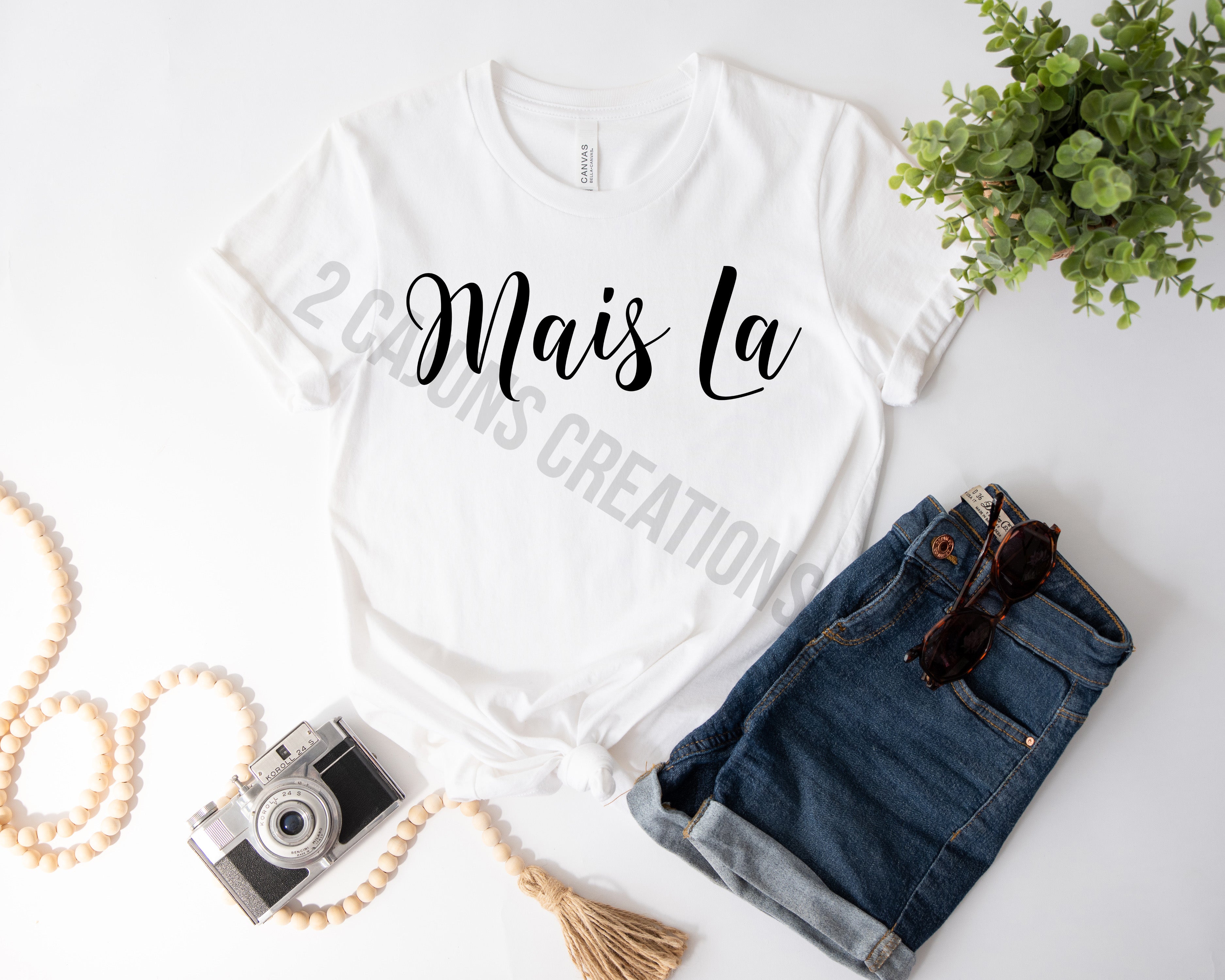 Mais La Tshirt - Funny Things Cajuns Say - Louisiana Tshirt - Unisex Sizing