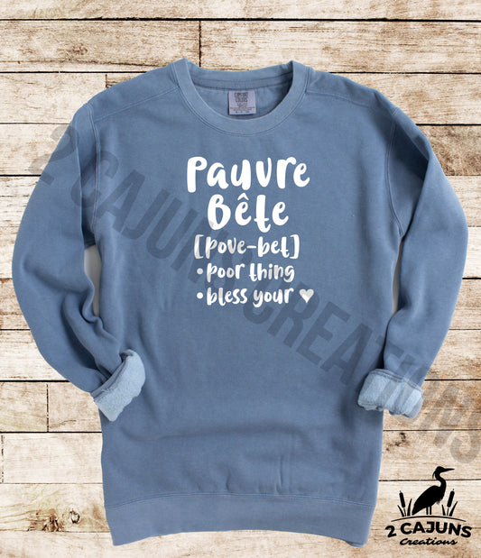 Pauvre Bete Sweatshirt - Funny Things Cajuns Say - Poor Thing -  Comfort Colors(TM) Multiple Colors Available