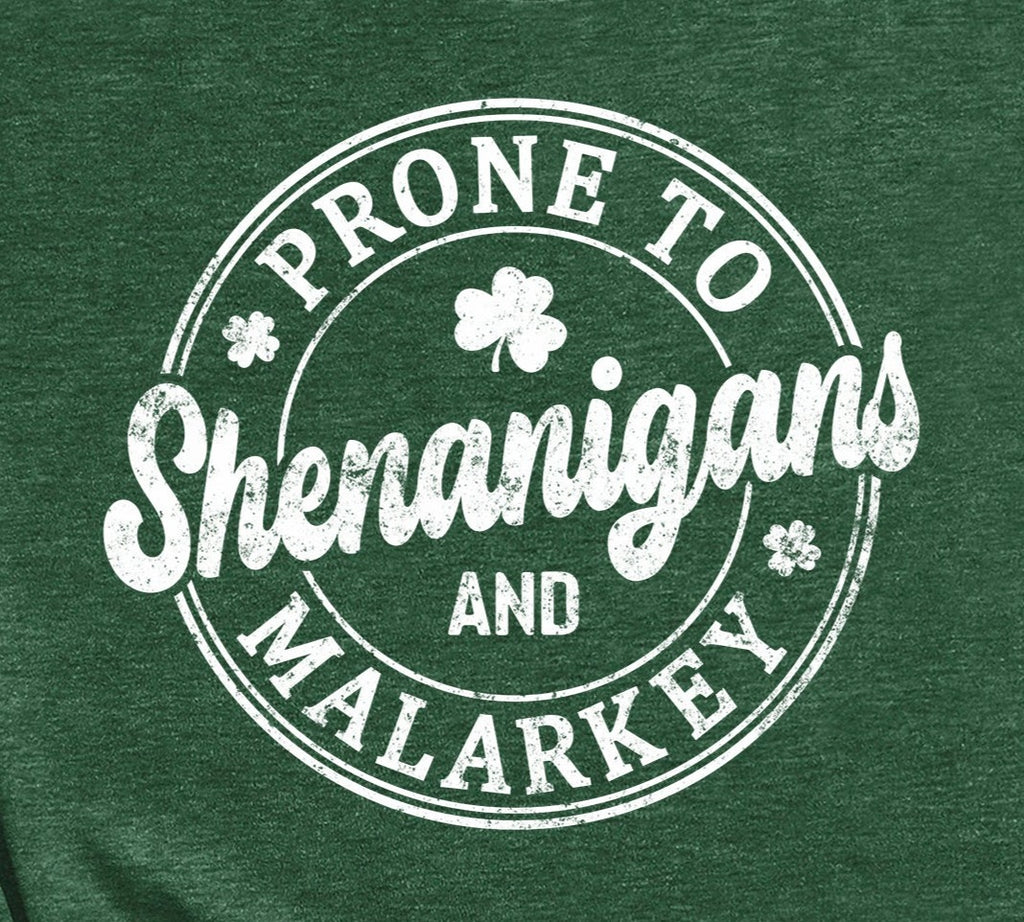 St Patrick's Day Prone to Shenanigans and Malarkey Tshirt - St Patty's Day Shirt
