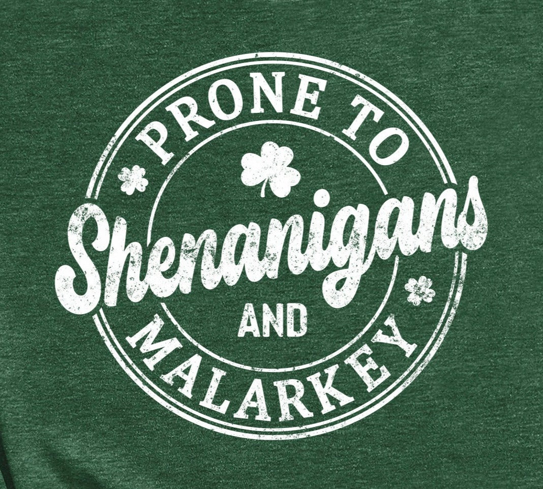 St Patrick's Day Prone to Shenanigans and Malarkey Tshirt - St Patty's Day Shirt