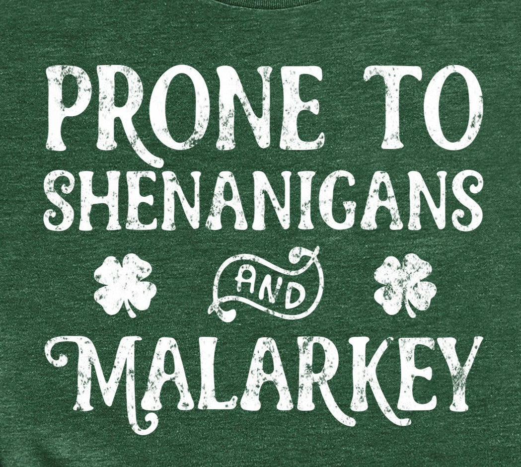 St Patrick's Day Prone to Shenanigans and Malarkey Tshirt - St Patty's Day Shirt