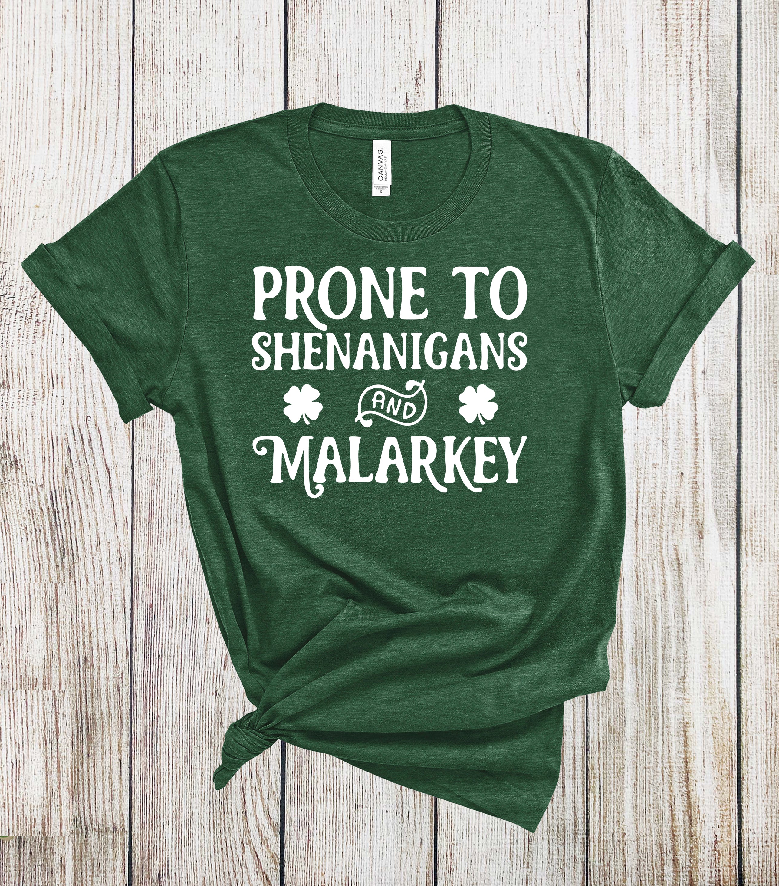 St Patrick's Day Prone to Shenanigans and Malarkey Tshirt - St Patty's Day Shirt