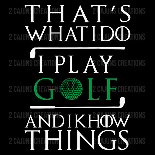 That's What I Do I Golf and I Know Things - Funny Golf DTF Transfer