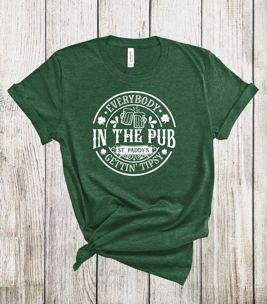 Everybody in the Pub Gettin Tipsy Tshirt - St Patty's Day Shirt - St Patrick's Day