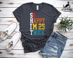 So Happy I'm 25 Twice Tshirt - Funny 50th Birthday Tee