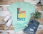 So Happy I'm 25 Twice Tshirt - Funny 50th Birthday Tee