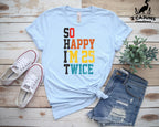 So Happy I'm 25 Twice Tshirt - Funny 50th Birthday Tee